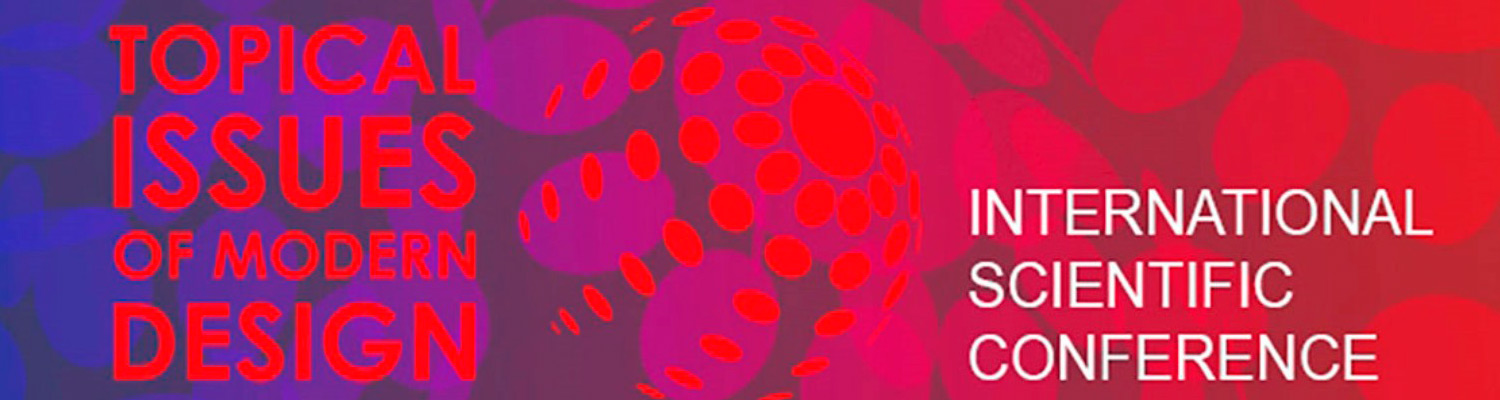 IV International Scientific and Practical Conference “Topical Issues of Modern Design”