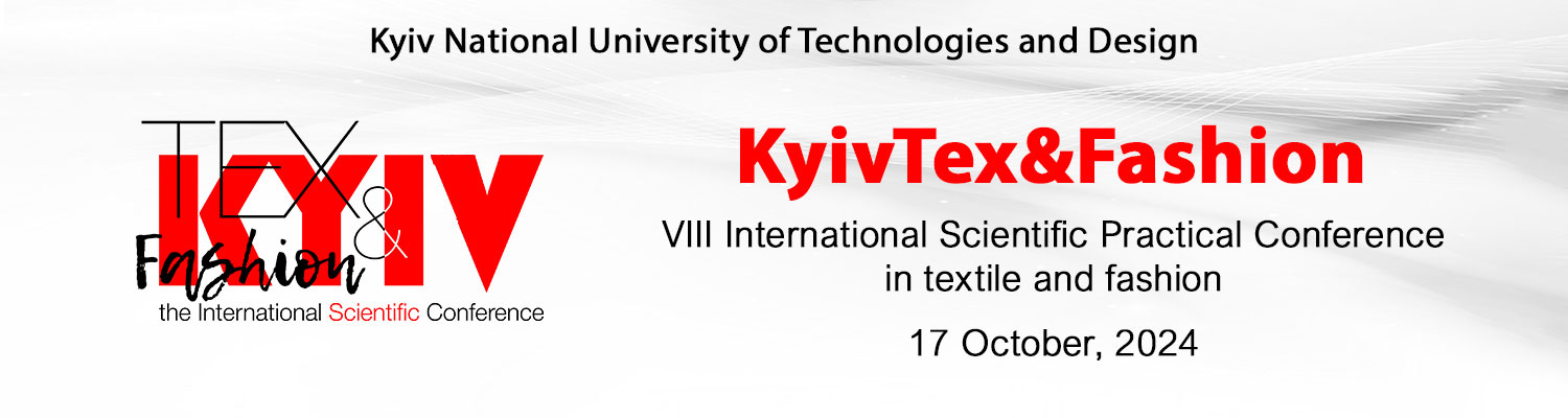 VIII INTERNATIONAL SCIENTIFIC AND PRACTICAL CONFERENCE OF TEXTILE AND FASHION TECHNOLOGIES «KYIVTEX&FASHION»