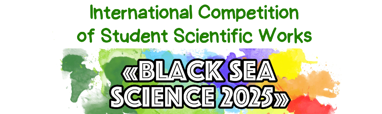 INTERNATIONAL COMPETITION OF STUDENT SCIENTIFIC WORKS “BLACK SEA SCIENCE 2025”