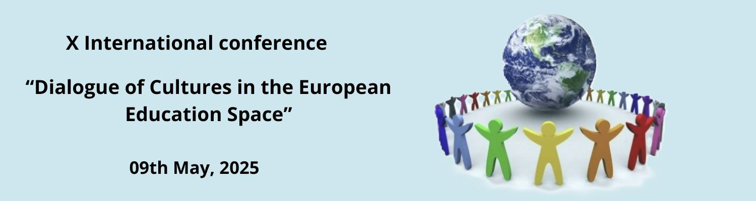 Х INTERNATIONAL CONFERENCE “DIALOGUE OF CULTURES IN THE EUROPEAN EDUCATION SPACE”